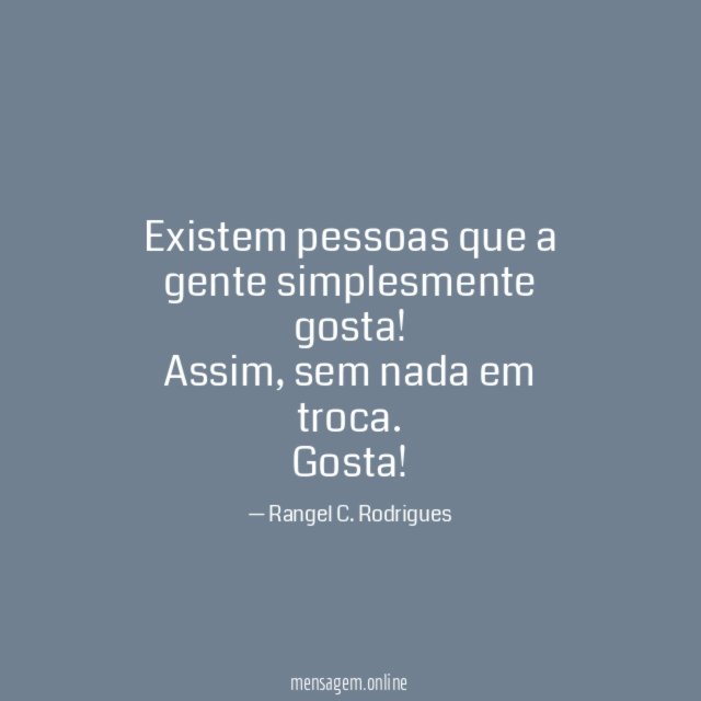 Existem pessoas que a gente simplesmente gosta