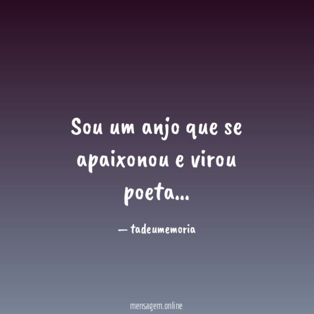 Sou um anjo que se apaixonou e virou poeta