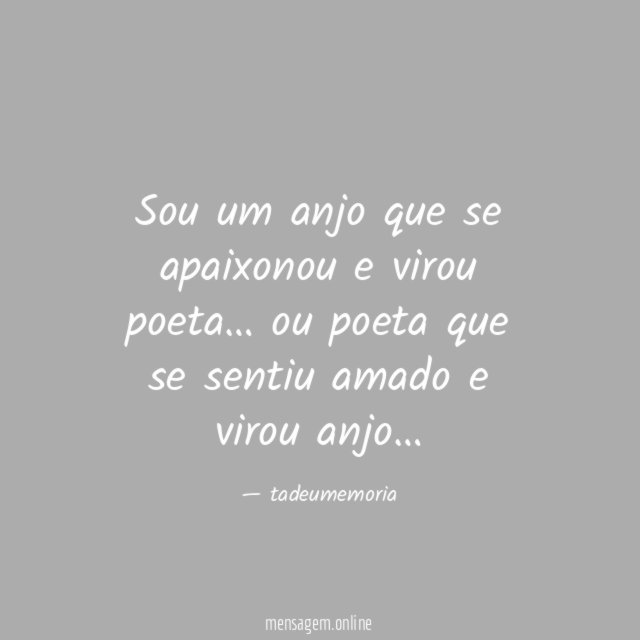 Sou um anjo que se apaixonou e virou poeta