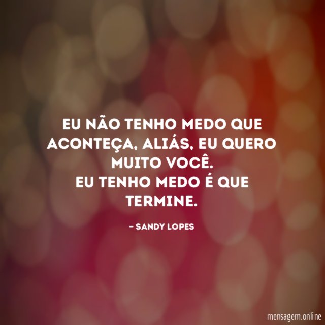 Eu não tenho medo que aconteça
