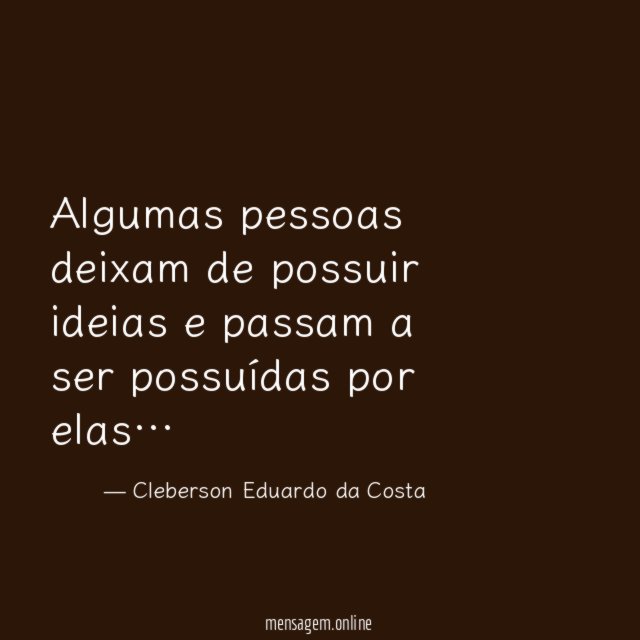 Algumas pessoas deixam de possuir ideias e passam