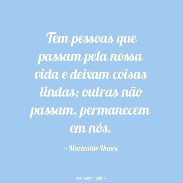 Tem pessoas que passam pela nossa vida e deixam coisas lindas