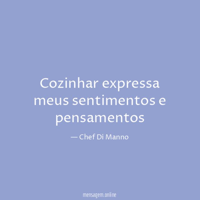 Cozinhar expressa meus sentimentos e pensamentos