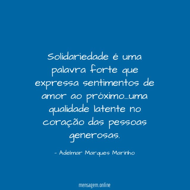 Solidariedade é uma palavra forte que expressa sentimentos de amor ao próximo