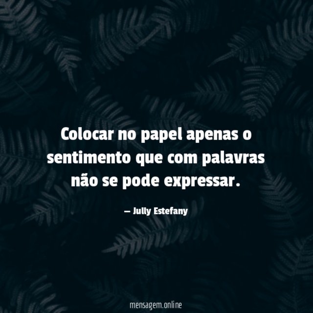 Colocar no papel apenas o sentimento que com