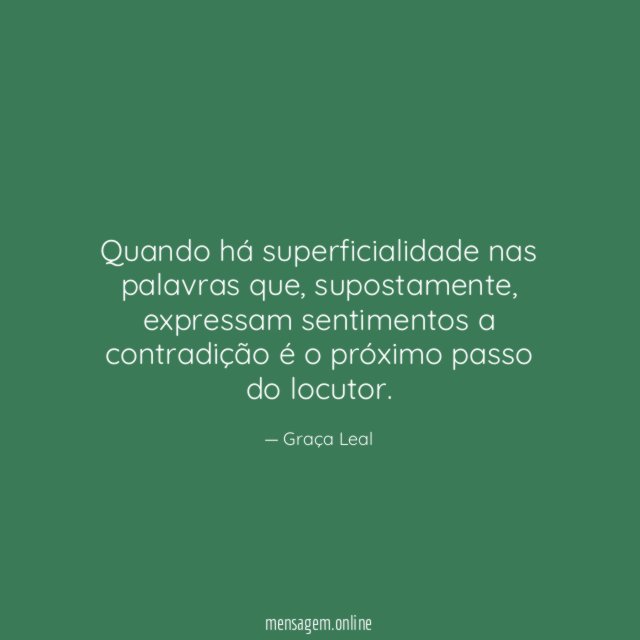Quando há superficialidade nas palavras que