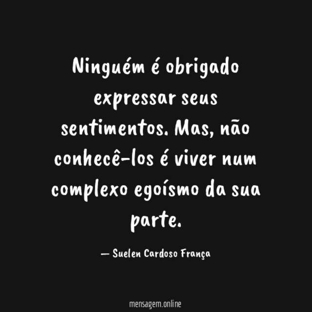 Ninguém é obrigado expressar seus sentimentos