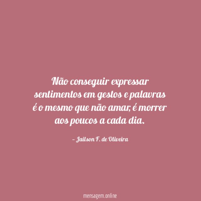 Não conseguir expressar sentimentos em gestos e palavras