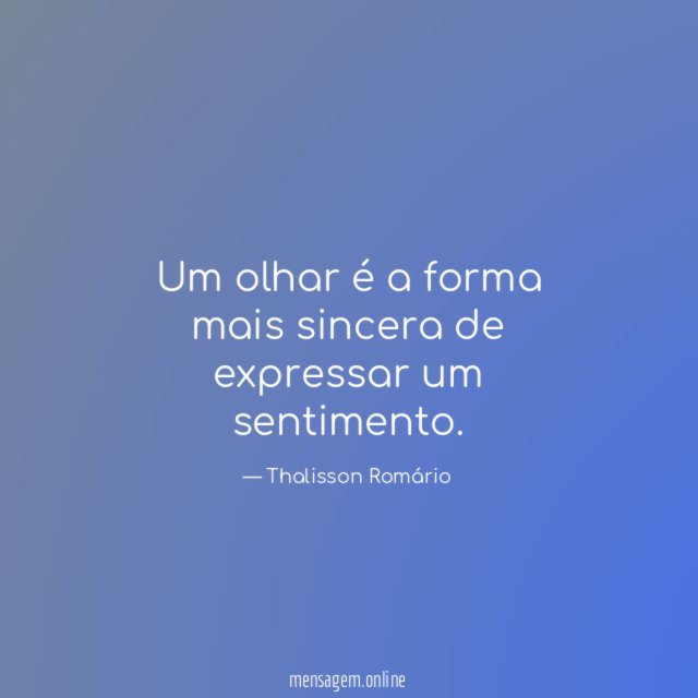 Um olhar é a forma mais sincera de expressar um sentimento