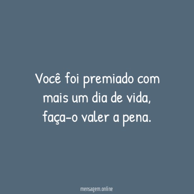 Você foi premiado com mais um dia de vida