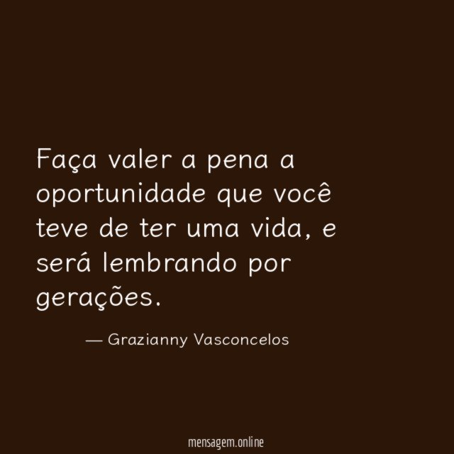 Faça valer a pena a oportunidade que você