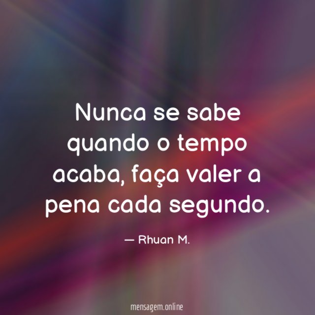 Nunca se sabe quando o tempo acaba