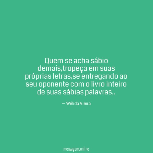 Quem se acha sábio demais
