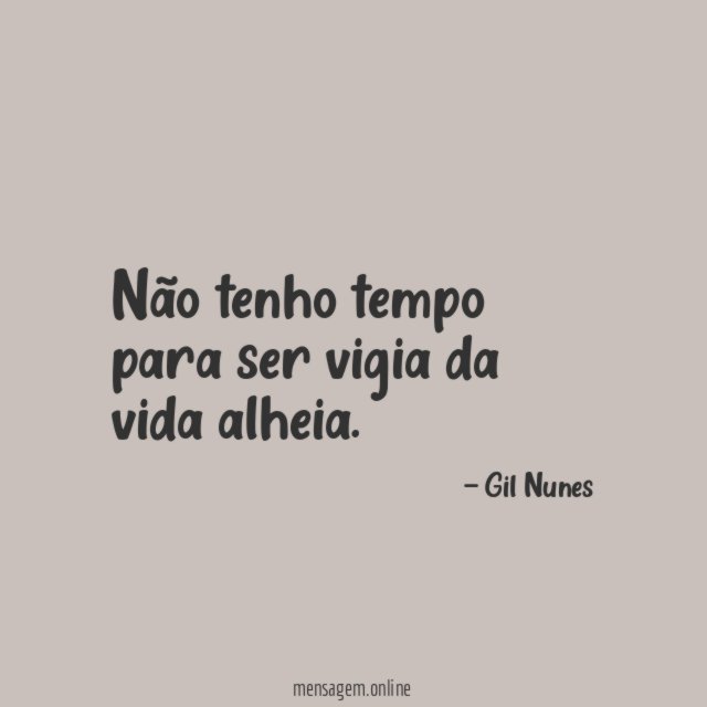 Não tenho tempo para ser vigia da vida alheia