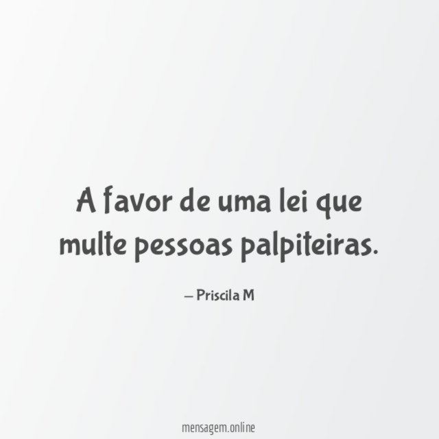A favor de uma lei que multe pessoas palpiteiras