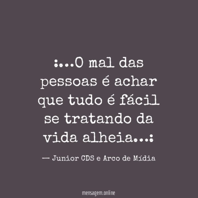 O mal das pessoas é achar que tudo