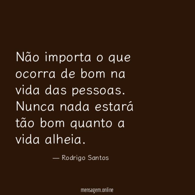 Não importa o que ocorra de bom na vida das pessoas