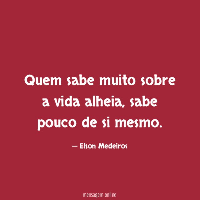 Quem sabe muito sobre a vida alheia