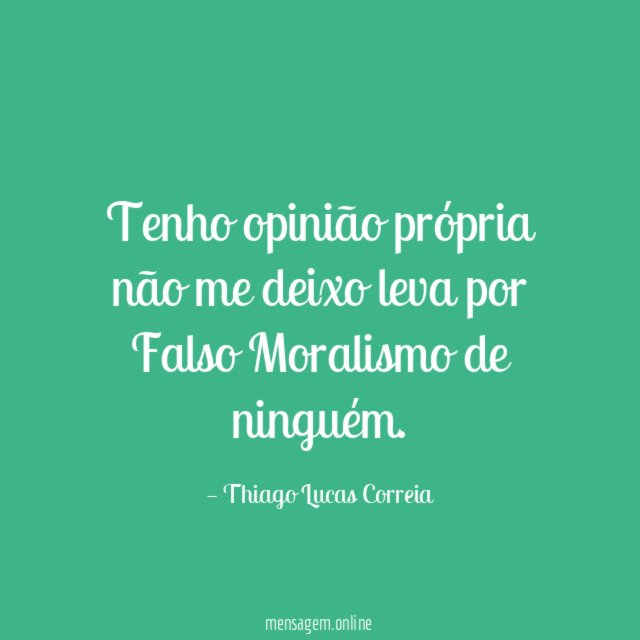 Tenho opinião própria não me deixo leva por