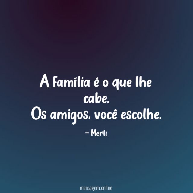 A família é o que lhe cabe
