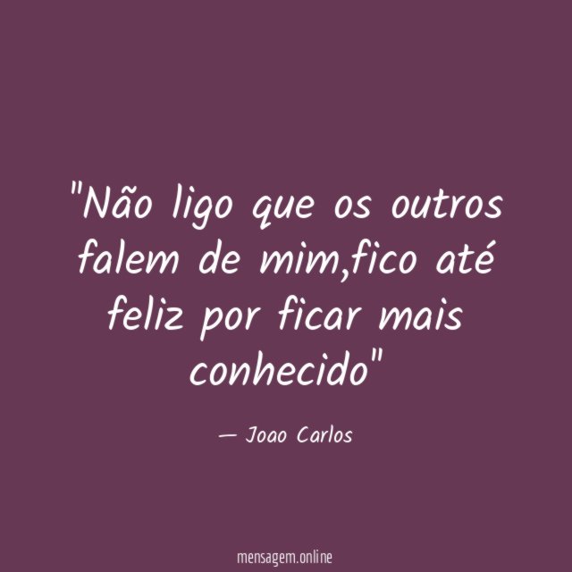 'Não ligo que os outros falem de mim