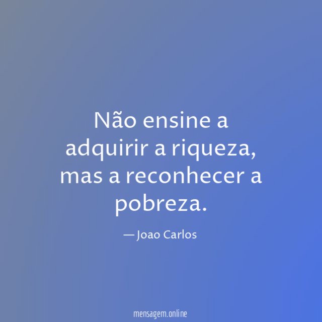 Não ensine a adquirir a riqueza