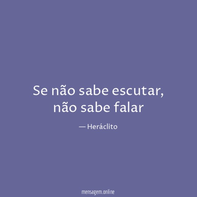 Se não sabe escutar
