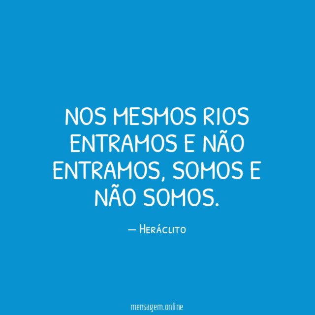 Nos mesmos rios entramos e não entramos