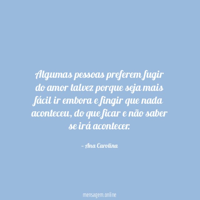 Algumas pessoas preferem fugir do amor talvez porque
