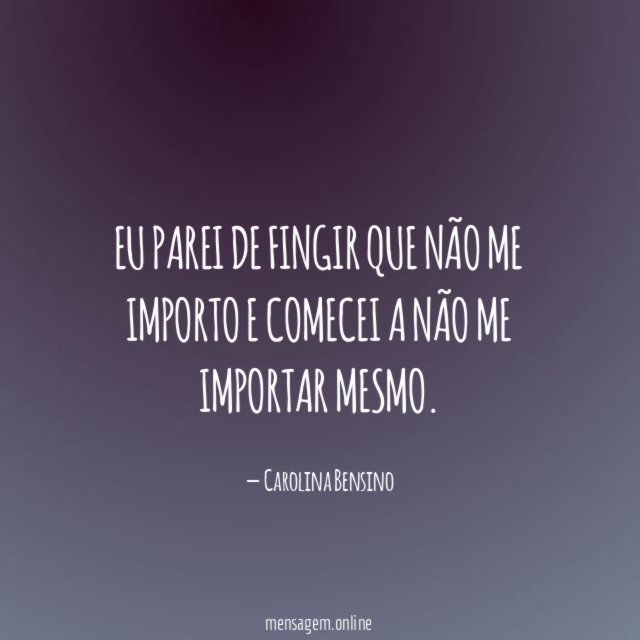 Eu parei de fingir que não me importo