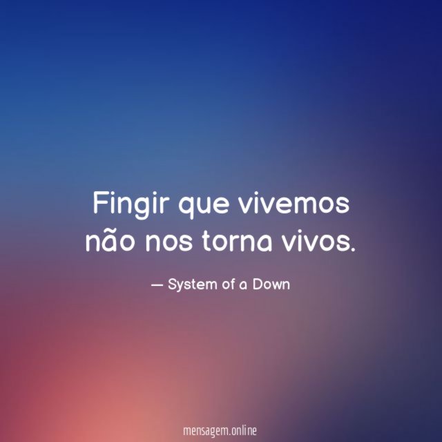 Fingir que vivemos não nos torna vivos