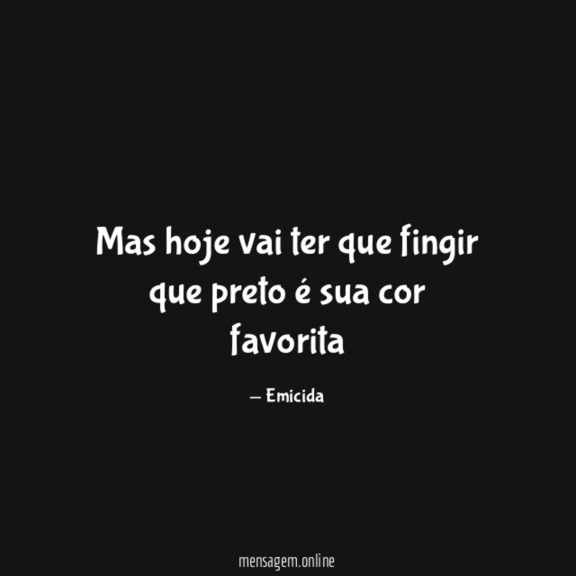 Mas hoje vai ter que fingir que preto é sua cor favorita