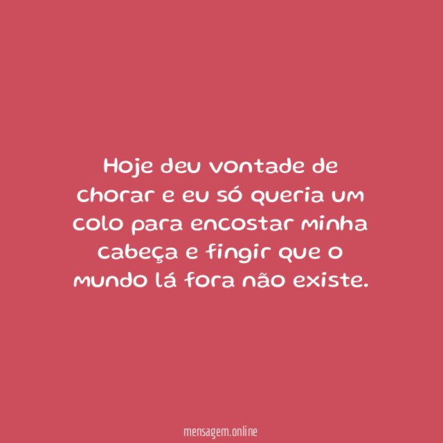 Hoje deu vontade de chorar e eu só