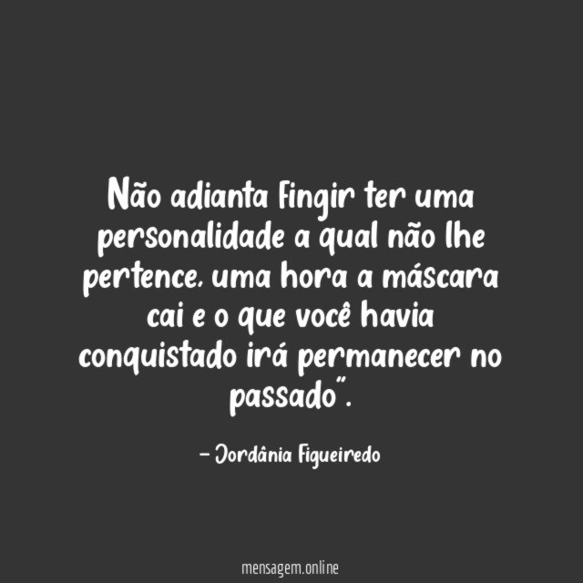 Não adianta fingir ter uma personalidade a qual