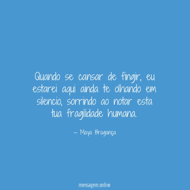 Quando se cansar de fingir