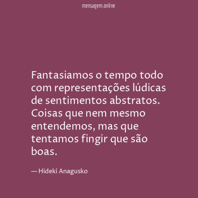 Fantasiamos o tempo todo com representações lúdicas de sentimentos abstratos