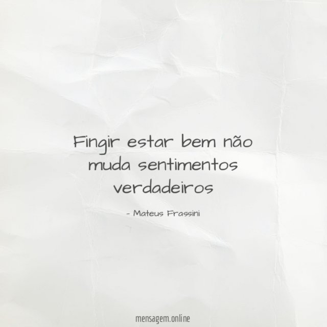 Fingir estar bem não muda sentimentos verdadeiros