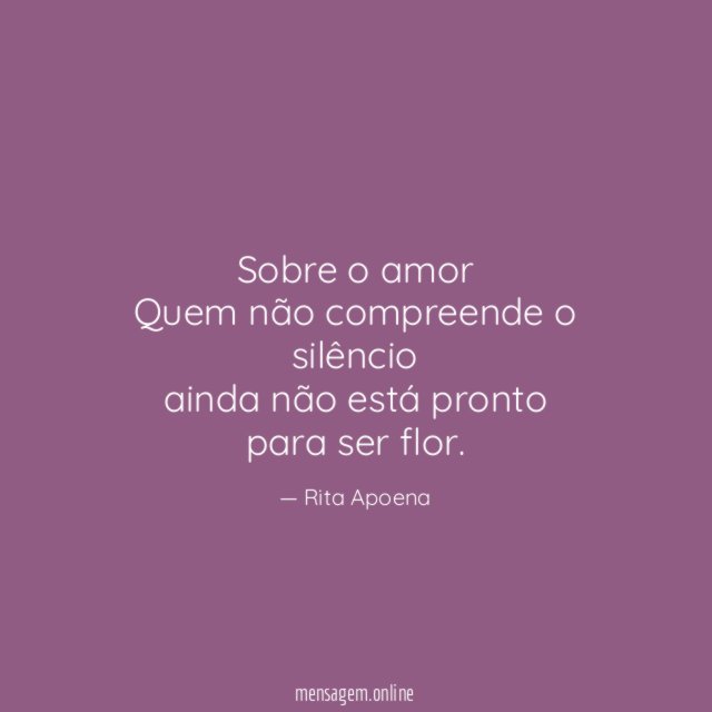 sobre o amor Quem não compreende o silêncio ainda não