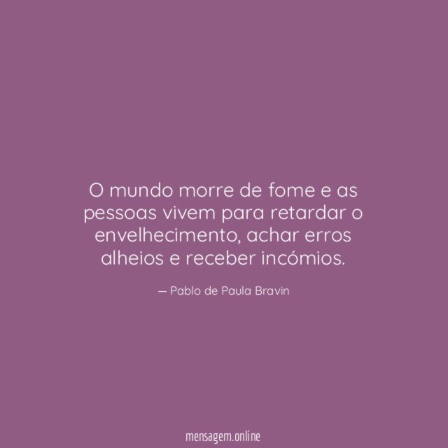 O mundo morre de fome e as pessoas