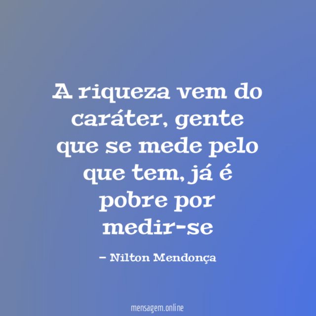 A riqueza vem do caráter