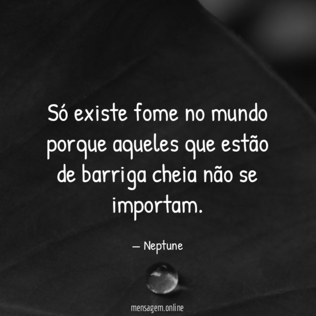 Só existe fome no mundo porque aqueles que
