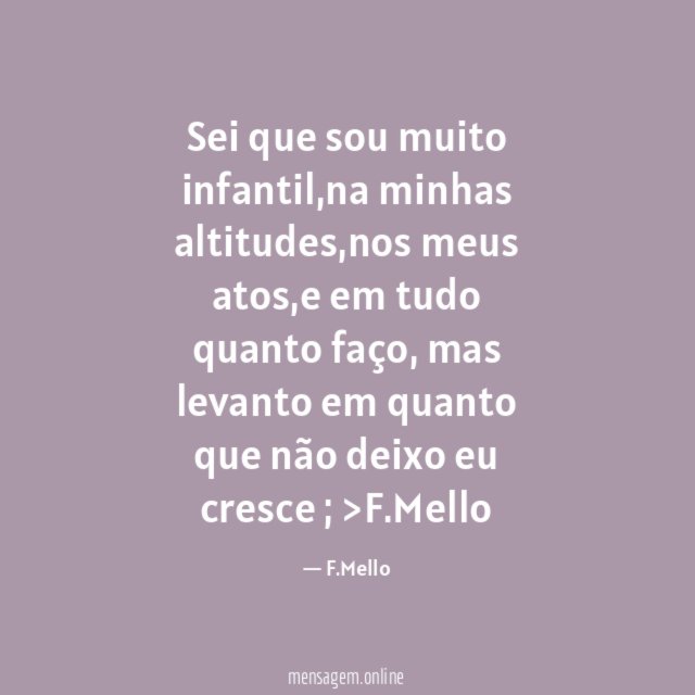 Sei que sou muito infantil