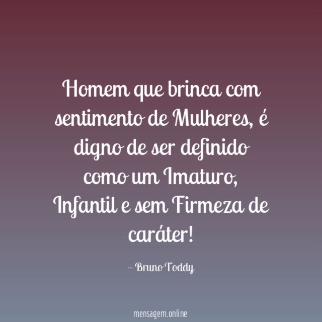 Homem que brinca com sentimento de Mulheres