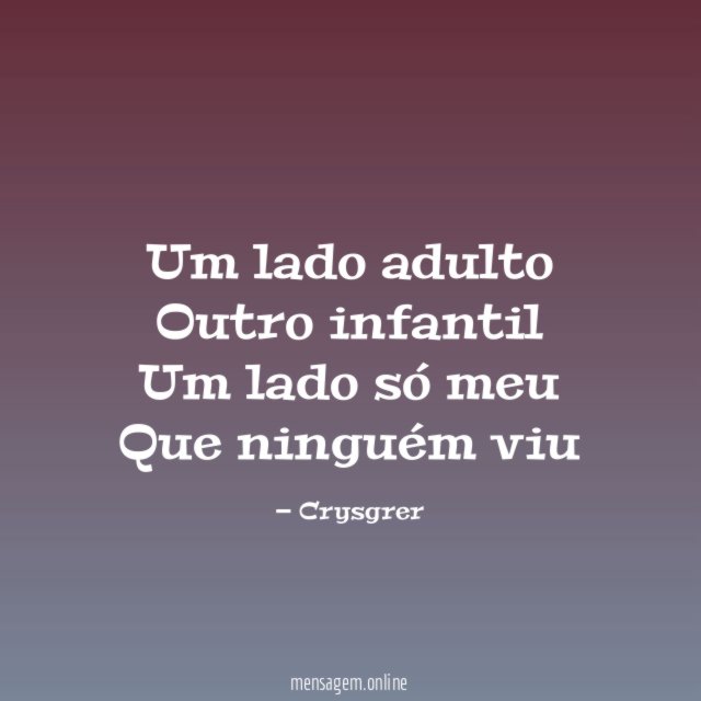 Um lado adulto Outro infantil Um lado só meu Que ninguém