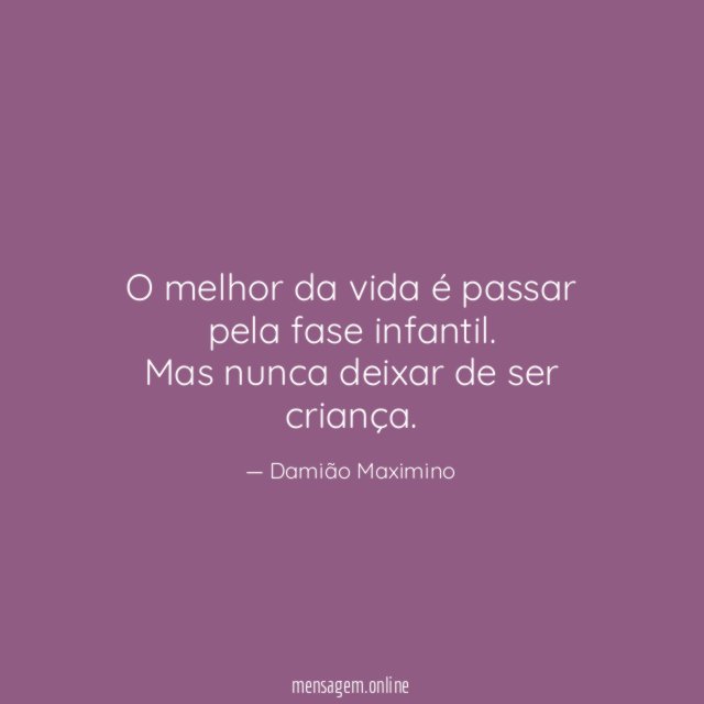O melhor da vida é passar pela fase infantil