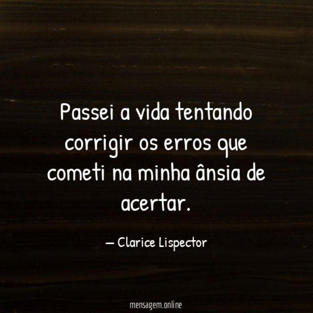 Passei a vida tentando corrigir os erros que