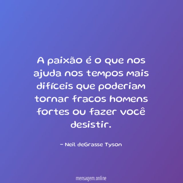 A paixão é o que nos ajuda nos