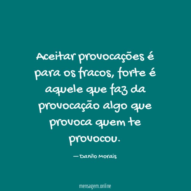 Aceitar provocações é para os fracos