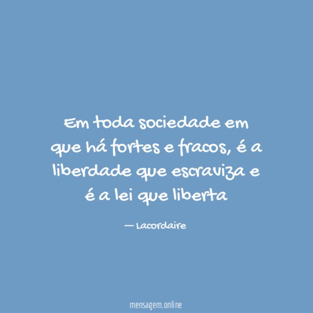 Em toda sociedade em que há fortes e fracos