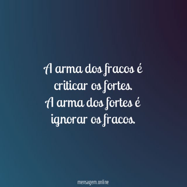 A arma dos fracos é criticar os fortes